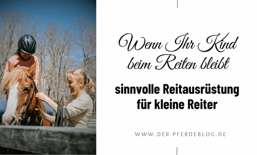 Wenn Ihr Kind beim Reiten bleibt – sinnvolle Reitausrüstung für kleine Reiter