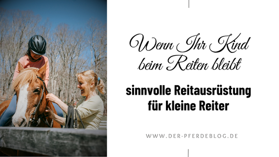 Wenn Ihr Kind beim Reiten bleibt – sinnvolle Reitausrüstung für kleine Reiter