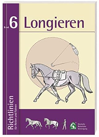 Longieren: Richtlinien für Reiten und Fahren, Band 6